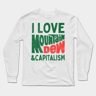 I Love Mountain Dew & Capitalism Long Sleeve T-Shirt